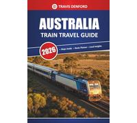 Australia Train Travel Guide 2026: Scenic Routes, Maps, Itineraries, and Local Insights for Exploring the Outback and Cities