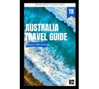 Australia Travel Guide 02 (Road Trip Edition): Melbourne to Gold Coast: Guide + Itinerary (Australia Travel Guides (Road Trip Series))