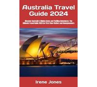 Australia Travel Guide 2024: Discover Australia's Hidden Gems and Thrilling Adventures: The Ultimate Travel Guide 2024 for First-Time Visitors and Honeymooners