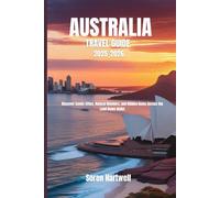 AUSTRALIA TRAVEL GUIDE 2025_2026.: Discover Iconic Cities, Natural Wonders, and Hidden Gems Across the Land Down Under