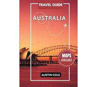 AUSTRALIA TRAVEL GUIDE 2025: Discover Sydney, Melbourne, Great Barrier Reef, Uluru & Hidden Gems - Complete Itineraries & Insider Tips (The Ultimate Country Travel Series)