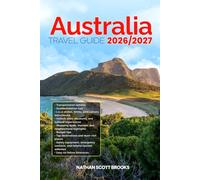AUSTRALIA TRAVEL GUIDE 2026/2027: Discover AUSTRALIA from arrival to departure with a well-detailed guide that helps you see more in half the time ... advice, budget guidance, and top attractions