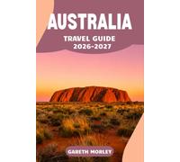 AUSTRALIA TRAVEL GUIDE 2026-2027: Explore Cities, Coastlines, and the Outback with Practical Itineraries, Budgets, and Local Tips