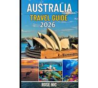 Australia Travel Guide 2026: Itineraries, routes and local tips for road trips, city breaks and the outback Sydney & New South Wales, Queensland, Melbourne & Victoria, the Red Centre and more