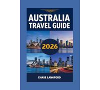 AUSTRALIA TRAVEL GUIDE 2026: See, Feel, and Explore Australia - A Guide Filled with Real Moments and Beautiful Images (VACATION DESTINATIONS)