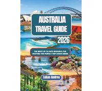 Australia Travel Guide 2026: The Most Up-to-Date Resource for Crafting the Perfect Trip Down Under