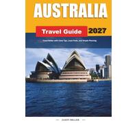 AUSTRALIA TRAVEL GUIDE 2027: Travel Better with Clear Tips, Local Finds, and Simple Planning
