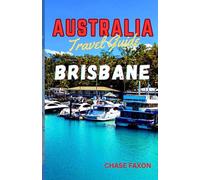 Australia travel guide BRISBANE: Exploring Brisbane City (Australia's Vibrant gem) (Chase Travel guide books)