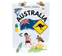 Australia Travel Journal: 6"x9": Adventure Notebook for Capturing Every Moment Down Under