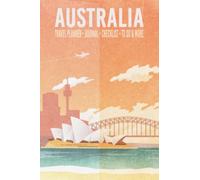 Australia Travel Planner Journal Checklist To Do & More: Australia Vacation Trip Planner Organizer with Itinerary, Packing Lists, Bucket List, Expense ... Experience Journal, Photo Pages, and More!