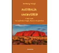 Australia Uncovered: A Q&A Guide to Australia's People, Places & Peculiarities