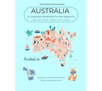 Australia Workbook for Ages 8-10: Explore Australia’s States, Territories, Wildlife, Landmarks, Geography and Culture Through Fun Activities