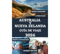 AUSTRALIA Y NUEVA ZELANDA GUÍA DE VIAJE 2026 (A TODO COLOR): Tu manual completo de ciudades emblemáticas, paisajes impresionantes, rutas panorámicas, ... (Guías de Viaje Esenciales y Completas)