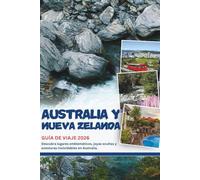 AUSTRALIA Y NUEVA ZELANDA GUÍA DE VIAJE 2026: Descubra lugares emblemáticos, joyas ocultas y aventuras inolvidables en Australia.