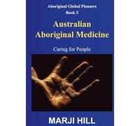 Australian Aboriginal Medicine: Caring for People: 5 (Aboriginal Global Pioneers)