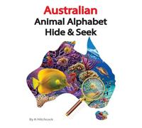 Australian Animal Alphabet Hide & S xplore Australia's Wildlife & Take An Alphabet Expedition Through The Outback