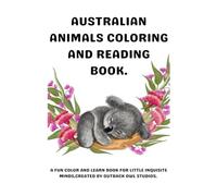 Australian Animals Coloring and Reading Book: A read,learn and color book for little inquisitive minds.