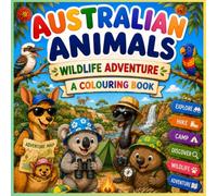 Australian Animals Wildlife Adventures: Australian Wildlife Adventures Colouring Book for Kids: Explore Amazing Native Animals Through Fun and Creative Colouring Pages