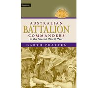 Australian Battalion Commanders in the Second World War (Australian Army History Series)