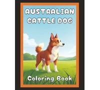Australian Cattle Dog Coloring Book: Realistic Dog & Puppy Picture Pages with 60 Lined Drawings of Doggy Outdoor Adventures in Park, Mountain, City, ... Scenes + More | Art Gift for Kids and Adults