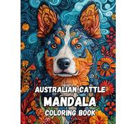 Australian Cattle Dog Mandala Coloring Book: Paws and Patterns: Relaxing Mandalas Inspired by Australian Cattle Dogs (120 Pages, 8.5 x 11 inches)