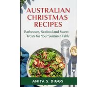 Australian Christmas Recipes: Barbecues, Seafood and Sweet Treats for Your Summer Table