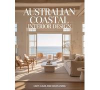 Australian Coastal Interior Design: Light, Calm, and Ocean Living