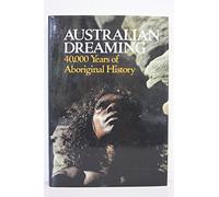 Australian Dreaming: 40, 000 Years of Aboriginal History