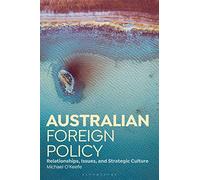 Australian Foreign Policy: Relationships, Issues, and Strategic Culture