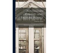 Australian Grasses and Pasture Plants: With Notes on Native Fodder Shrubs and Trees