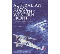 Australian Hawk Over the Western Front: A Biography of Major R.S.Dallas DSO, DSC, C de G avec Palme