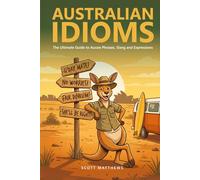 Australian Idioms - The Ultimate Guide to Aussie Phrases, Slang and Expressions