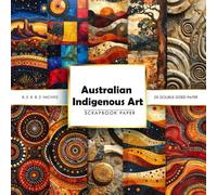 Australian Indigenous Art Scrapbook Paper: Aboriginal Dot Painting, Dreamtime Patterns, Native Wildlife & Cultural Backgrounds for Scrapbooking, Journals, Card Making & Creative Crafts