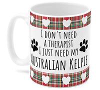 Australian Kelpie Dog Mug. I Don't Need a Therapist I just Need My Australian Kelpie Perfect for a Dog Lover.