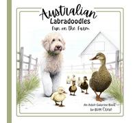 Australian Labradoodles : Fun on the Farm: A Farm-Themed Australian Labradoodle Coloring Book for Relaxation & Creativity