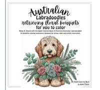 Australian Labradoodles retrieving floral bouquets for you to color: Relax & Unwind with this Adult Coloring Book | A delightful coloring experience ... 8.5 inches with 26 beautiful images to color