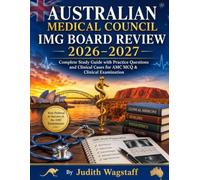 Australian Medical Council IMG Board Review - 2026-2027: Complete Study Guide with Practice Questions and Clinical Cases for AMC MCQ & Clinical Examination