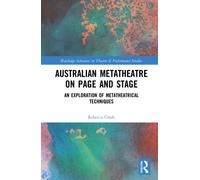 Australian Metatheatre on Page and Stage : An Exploration of Metatheatrical Techniques