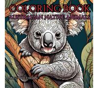 Australian Native Animal Colouring Book for Adults and Teens - Relax and Reduce Stress With This 50 Page Coloring Book: Perfect Gift For Adults - ... For Teens - Hours Of Fun For All The family