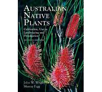 Australian Native Plants - 7th edition: Cultivation, Use in Landscaping and Propagation