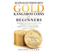 Australian Perth Mint Gold Kangaroo Coins for Beginners: Perth Mint Gold Kangaroo Bullion Coins, Australian Gold Coin Investing, Buying Gold Coins, Coin Collecting, and Precious Metals (2)