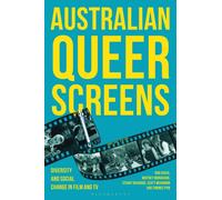 Australian Queer Screens : Diversity and Social Change in Film and TV