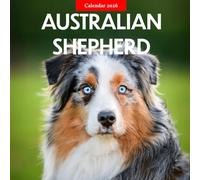 Australian Shepherd 2026 Calendar: Beautiful Australian Shepherds in Stunning Photography - A Year of Loyalty, Energy, and Farm Life
