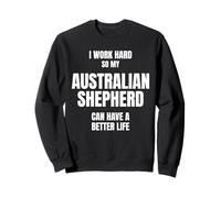 Australian Shepherd Dad Owner Mom Pet I Work Hard So My Dog Sweatshirt