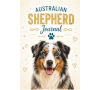 Australian Shepherd Journal: Compact 6 x 9 Notebook for Australian Shepherd Lovers, Notes, Journaling, Lists, Ideas, and Everyday Writing
