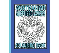 Australian Shepherd Lovers Colouring Book: Australian shepherd gifts for dog lovers