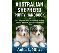 Australian Shepherd Puppy Handbook: The Complete Guide to Choosing, Raising, Training & Loving Your High-Energy Best Friend