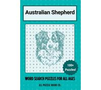 Australian Shepherd Word Search Puzzle Book: 100 Aussie Herding Dog Word Puzzles - Perfect Gift for Aussie Lovers, Ranch Dog Fans, and Puzzle Enthusiasts (Dog Breed Word Search Puzzle Books)