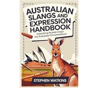 AUSTRALIAN SLANGS AND EXPRESSION HANDBOOK: Unlocking Aussie Lingo for Everyday Conversations