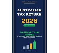 Australian Tax Return 2026: Maximise Your Refund: The Plain-English, Step-by-Step Guide to Doing Your Own FY2025-26 Return
